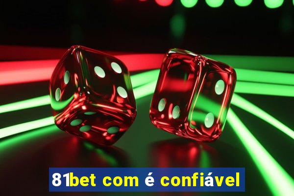 81bet com é confiável